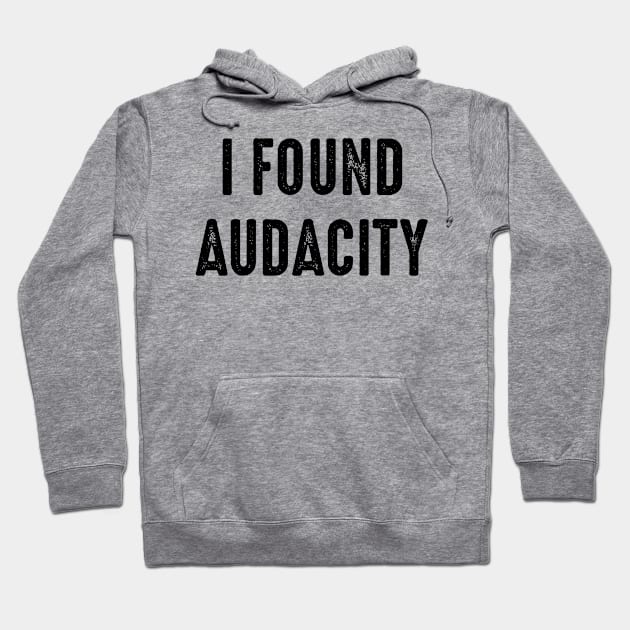 I Found Audacity Hoodie by Emma Lorraine Aspen